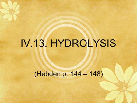 IV.13. HYDROLYSIS (Hebden p. 144 – 148).