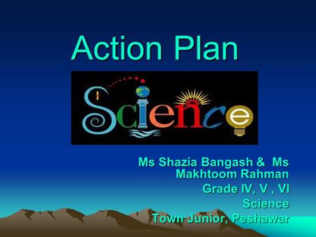 Action Plan Ms Shazia Bangash & Ms Makhtoom Rahman Grade IV, V , VI