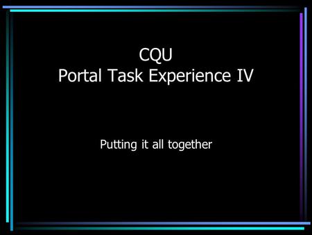 CQU Portal Task Experience IV Putting it all together.