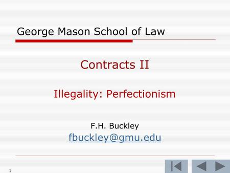 1 George Mason School of Law Contracts II Illegality: Perfectionism F.H. Buckley