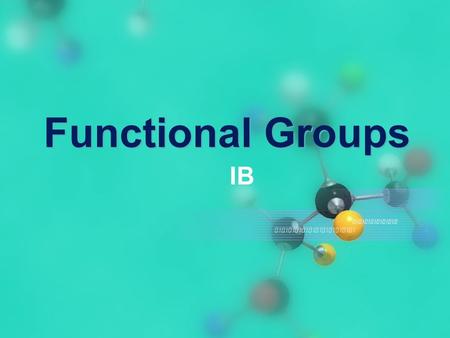 Functional Groups IB.