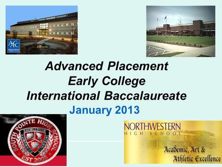 Advanced Placement Early College International Baccalaureate January 2013.