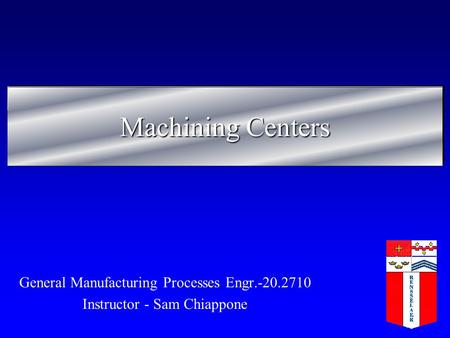 Machining Centers General Manufacturing Processes Engr