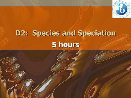 D2: Species and Speciation
