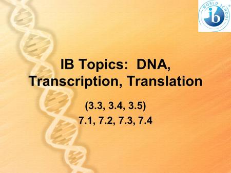 IB Topics: DNA, Transcription, Translation
