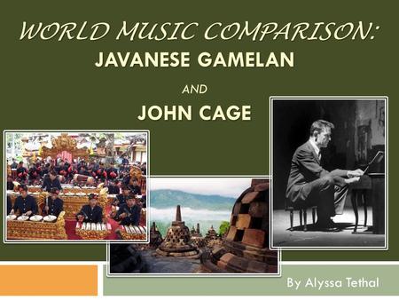 World Music Comparison: Javanese Gamelan and John Cage