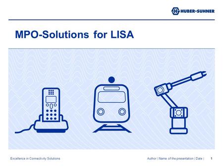 Excellence in Connectivity Solutions Author | Name of the presentation | Date |1 MPO-Solutions for LISA.
