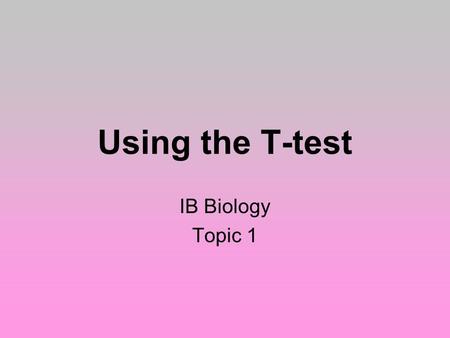 Using the T-test IB Biology Topic 1.