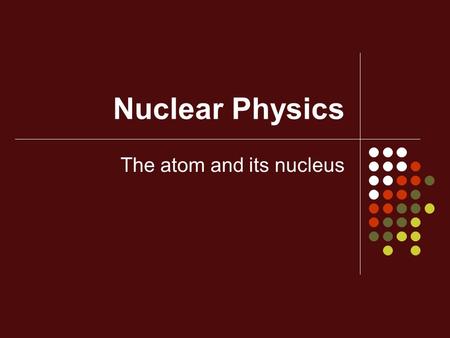 The atom and its nucleus