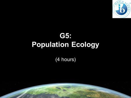 G5: Population Ecology (4 hours).