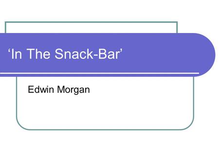‘In The Snack-Bar’ Edwin Morgan.