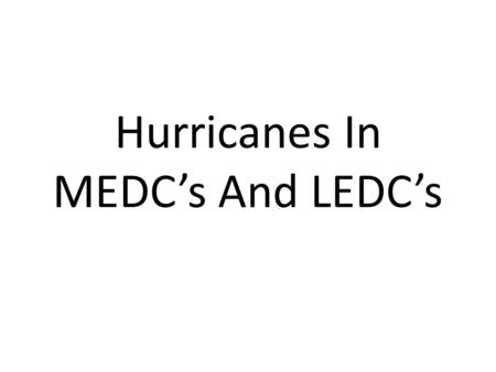Hurricanes In MEDC’s And LEDC’s