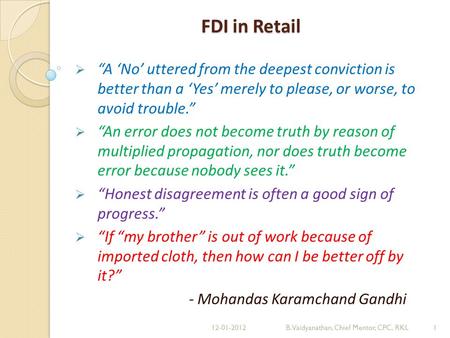 FDI in Retail A No uttered from the deepest conviction is better than a Yes merely to please, or worse, to avoid trouble. An error does not become truth.