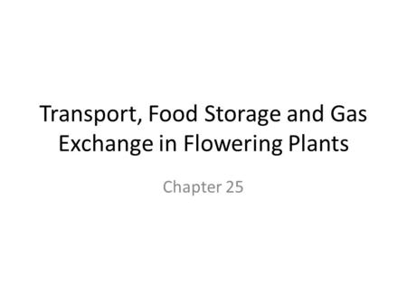 Transport, Food Storage and Gas Exchange in Flowering Plants