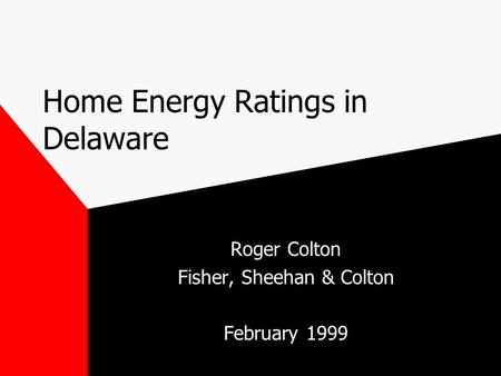 Home Energy Ratings in Delaware Roger Colton Fisher, Sheehan & Colton February 1999.