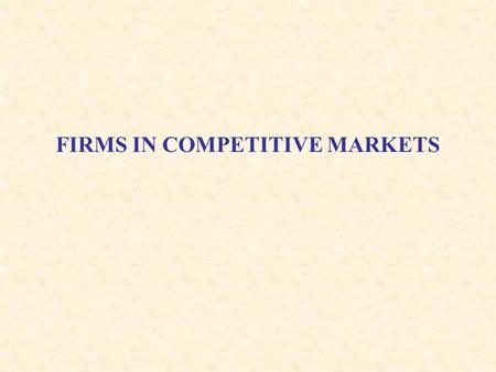 FIRMS IN COMPETITIVE MARKETS