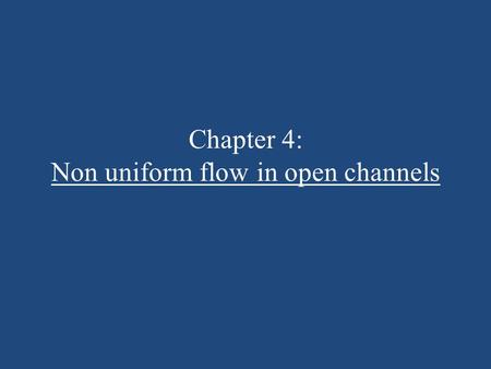 Chapter 4: Non uniform flow in open channels