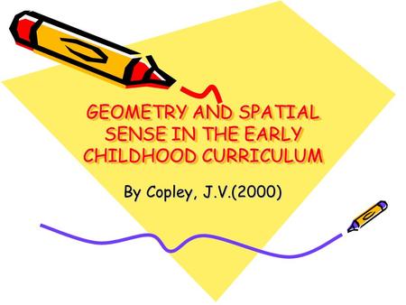 GEOMETRY AND SPATIAL SENSE IN THE EARLY CHILDHOOD CURRICULUM