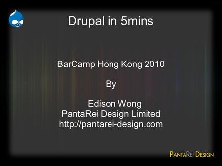 Drupal in 5mins BarCamp Hong Kong 2010 By Edison Wong PantaRei Design Limited