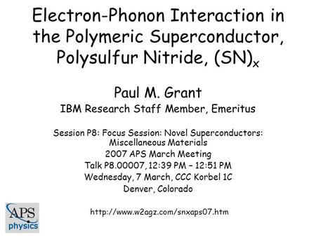 Electron-Phonon Interaction in the Polymeric Superconductor, Polysulfur Nitride, (SN) x Paul M. Grant IBM Research Staff Member, Emeritus Session P8: Focus.