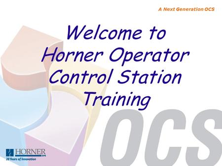 Welcome to Horner Operator Control Station Training