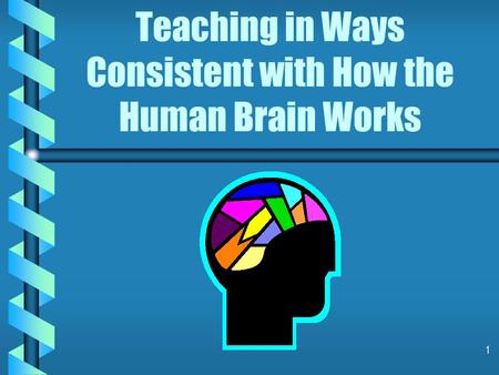 1 Teaching in Ways Consistent with How the Human Brain Works.