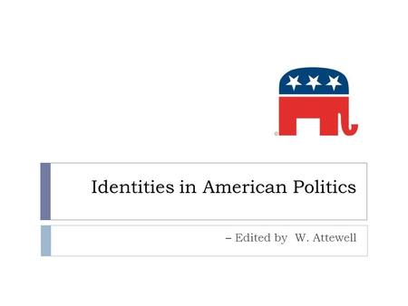 Identities in American Politics – Edited by W. Attewell.