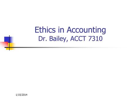 Ethics in Accounting Dr. Bailey, ACCT 7310