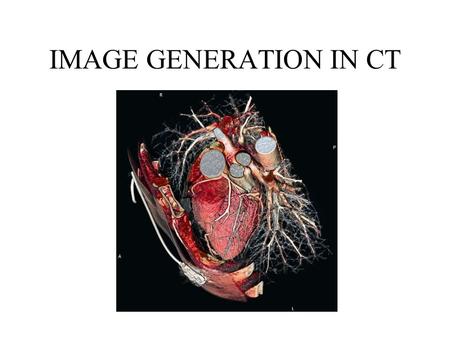 IMAGE GENERATION IN CT.