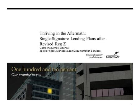 Thriving in the Aftermath: Single-Signature Lending Plans after Revised Reg Z Catherine Klimek, Counsel Jackie Philpot, Manager, Loan Documentation Services.