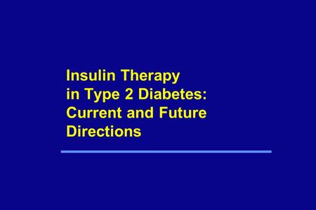 Insulin Therapy in Type 2 Diabetes: Current and Future Directions