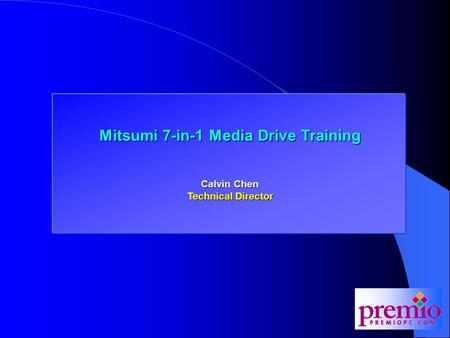 Mitsumi 7-in-1 Media Drive Training Calvin Chen Technical Director.