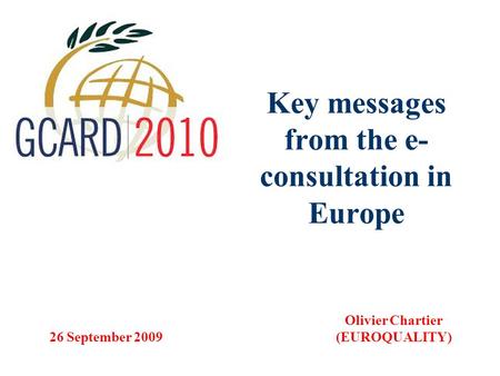 Key messages from the e- consultation in Europe Olivier Chartier (EUROQUALITY) 26 September 2009.