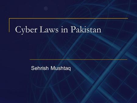 Cyber Laws in Pakistan Sehrish Mushtaq.