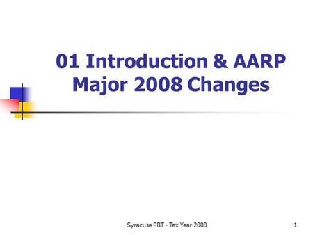 Syracuse PBT - Tax Year 20081 01 Introduction & AARP Major 2008 Changes.