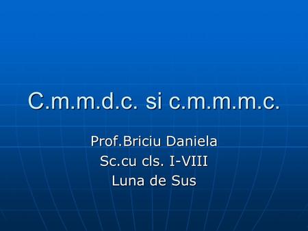 Prof.Briciu Daniela Sc.cu cls. I-VIII Luna de Sus