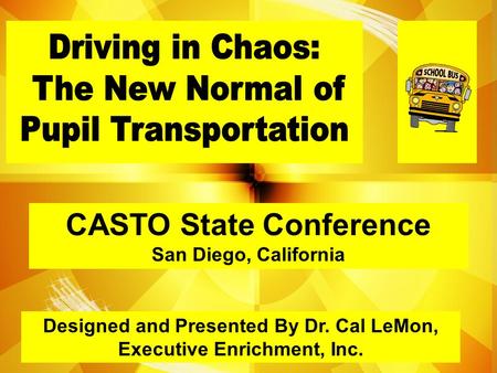 Designed and Presented By Dr. Cal LeMon, Executive Enrichment, Inc. CASTO State Conference San Diego, California.