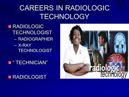 CAREERS IN RADIOLOGIC TECHNOLOGY