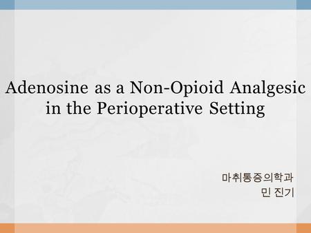 Adenosine as a Non-Opioid Analgesic in the Perioperative Setting.