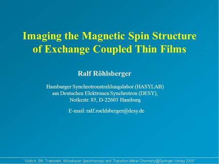 Imaging the Magnetic Spin Structure of Exchange Coupled Thin Films Ralf Röhlsberger Hamburger Synchrotronstrahlungslabor (HASYLAB) am Deutschen Elektronen.