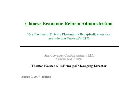 Chinese Economic Reform Administration Key Factors in Private Placements Recapitalization as a prelude to a Successful IPO Grand Avenue Capital Partners.