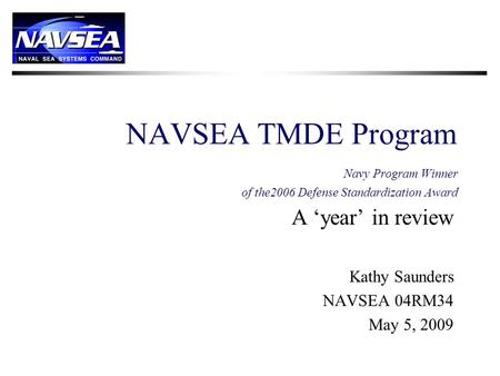 A ‘year’ in review Kathy Saunders NAVSEA 04RM34 May 5, 2009