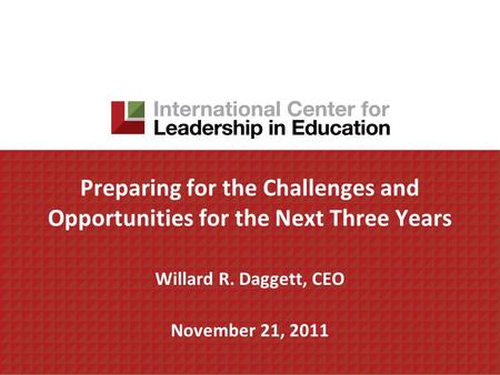 Preparing for the Challenges and Opportunities for the Next Three Years Willard R. Daggett, CEO November 21, 2011.
