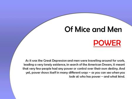 Of Mice and Men POWER As it was the Great Depression and men were travelling around for work, leading a very lonely existence, in search of the American.