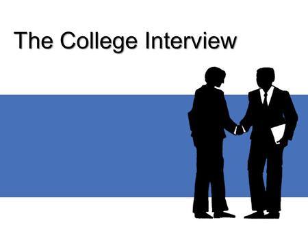 The College Interview. Why Try to Interview? Competitive colleges pay attention to whether applicants have demonstrated genuine interest in their college.