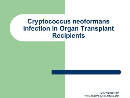 Cryptococcus neoformans Infection in Organ Transplant Recipients Downloded from www.pharmacy123.blogfa.com.