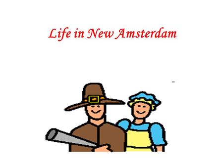 Life in New Amsterdam. Making the Trip and Protecting a Town - Galen This summary is about how to make and plan a trip. When the Dutch came to the New.