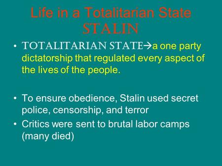 Life in a Totalitarian State Stalin Totalitarian State a one party dictatorship that regulated every aspect of the lives of the people. To ensure obedience,