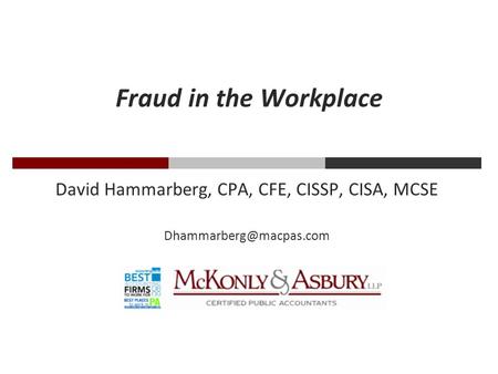 Fraud in the Workplace David Hammarberg, CPA, CFE, CISSP, CISA, MCSE