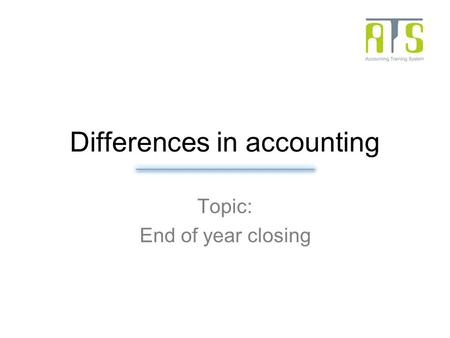 Differences in accounting Topic: End of year closing.